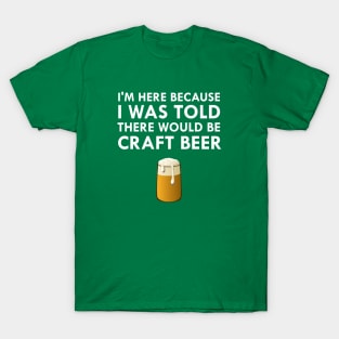 I Was Told There Would Be Craft Beer T-Shirt